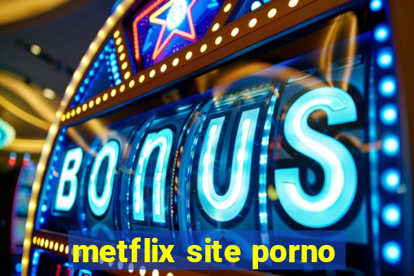 metflix site porno